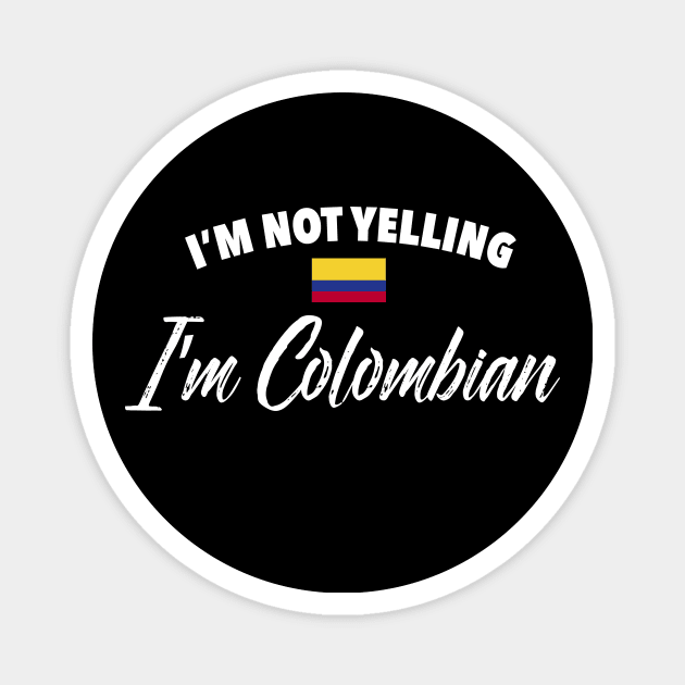 I'm not yelling. I'm Colombian - Colombia flag Magnet by verde